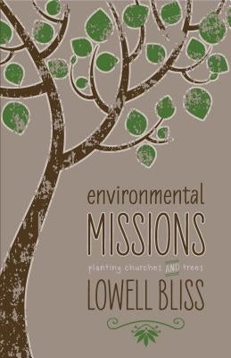 Environmental Missions: Planting Churches and Trees by Bliss, Lowell
