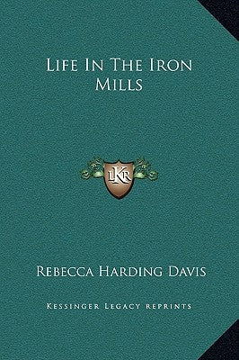 Life In The Iron Mills by Davis, Rebecca Harding