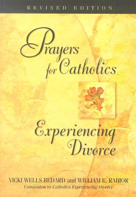 Prayers for Catholics Experiencing Divorce by Wells Bedard, Vicki
