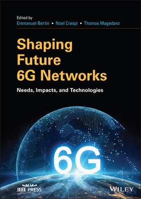 Shaping Future 6g Networks: Needs, Impacts, and Technologies by Bertin, Emmanuel