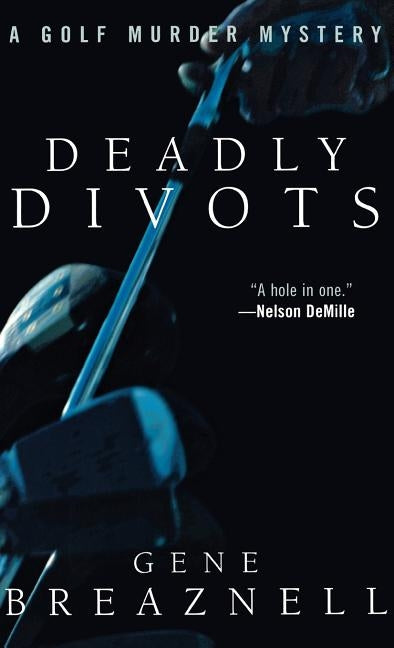 Deadly Divots: A Golf Murder Mystery by Breaznell, Gene