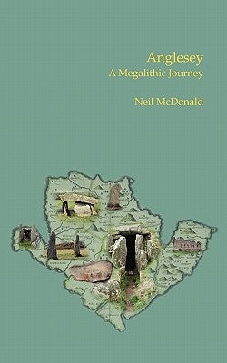 Anglesey: A Megalithic Journey by McDonald, Neil
