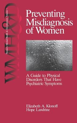 Preventing Misdiagnosis of Women: A Guide to Physical Disorders That Have Psychiatric Symptoms by Klonoff, Elizabeth Adele