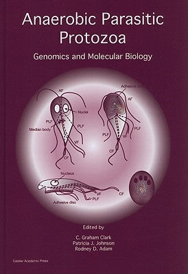 Anaerobic Parasitic Protozoa: Genomics and Molecular Biology by Clark, C. Graham