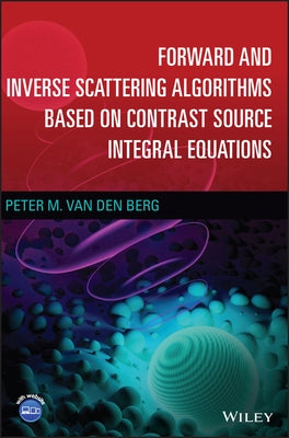 Forward and Inverse Scattering Algorithms Based on Contrast Source Integral Equations by Van Den Berg, Peter M.