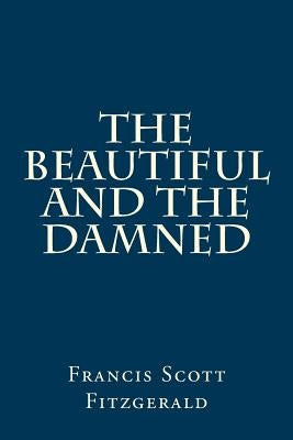 The Beautiful and the Damned by Fitzgerald, F. Scott