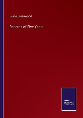 Records of Five Years by Greenwood, Grace