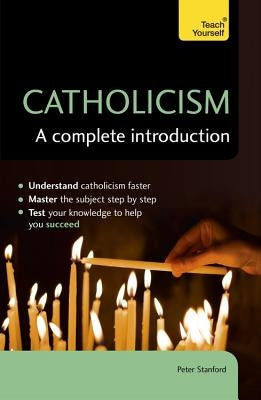 Catholicism: A Complete Introduction by Stanford, Peter