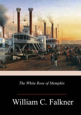 The White Rose of Memphis by Falkner, William C.