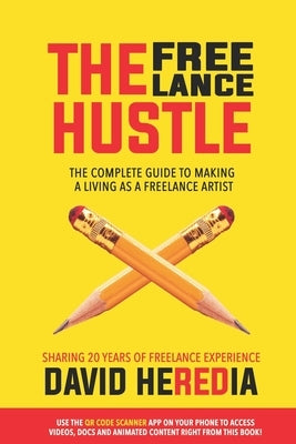 The Freelance Hustle: The Complete guide to making a living as a freelance artist by Heredia, David
