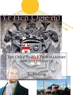 The Ogle Family FreeMasonry and Joseph Smith by Welling, T. Robert