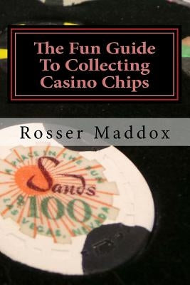 The Fun Guide To Collecting Casino Chips: and Other Casino Collectibles by Maddox, Rosser