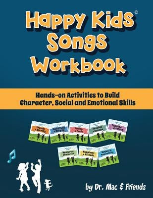 Happy Kids Songs Workbook: Hands-on Activities to Build Character, Social & Emotional Skills by Dr Mac &. Friends