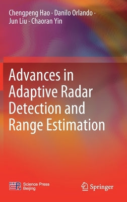 Advances in Adaptive Radar Detection and Range Estimation by Hao, Chengpeng