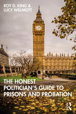 The Honest Politician's Guide to Prisons and Probation by King, Roy D.