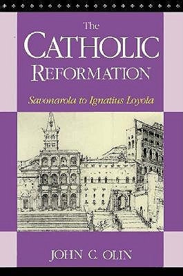The Catholic Reformation: Savonarola to St. Ignatius Loyola. by Olin, John C.