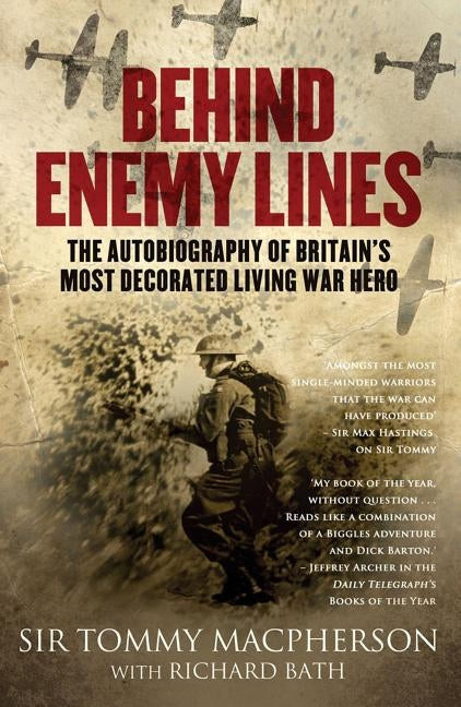 Behind Enemy Lines: The Autobiography of Britain's Most Decorated Living War Hero by MacPherson, Sir Tommy