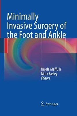 Minimally Invasive Surgery of the Foot and Ankle by Maffulli, Nicola