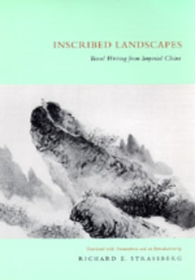 Inscribed Landscapes: Travel Writing from Imperial China by Strassberg, Richard E.