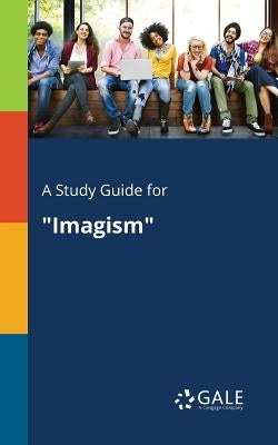 A Study Guide for Imagism by Gale, Cengage Learning
