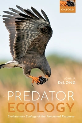 Predator Ecology: Evolutionary Ecology of the Functional Response by DeLong, John P.