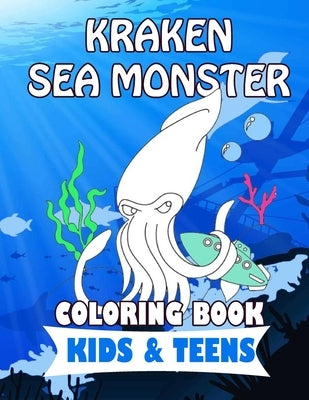 Kraken Sea Monster Coloring Book for Kids & Teens: 40 coloring pages for have fun and spend time coloring by Ogushi, Naomi