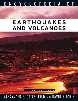 Encyclopedia of Earthquakes and Volcanoes by Gates, Alexander E.