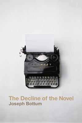 The Decline of the Novel by Bottum, Joseph