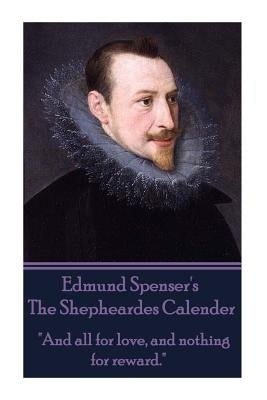 Edmund Spenser - The Shepheardes Calender: "And all for love, and nothing for reward." by Spenser, Edmund