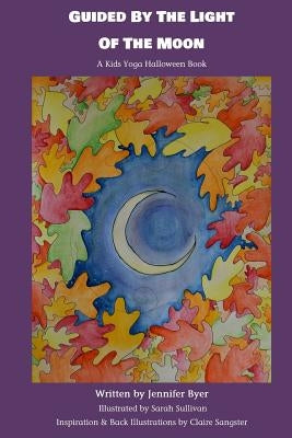 Guided by the Light of the Moon: A Kids Yoga Halloween Book by Sullivan, Sarah