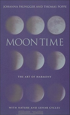 Moon Time: The Art of Harmony with Nature & Lunar Cycles by Paungger, Johanna