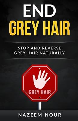 End grey hair: Stop and reverse grey Naturally by Nour, Nazeem