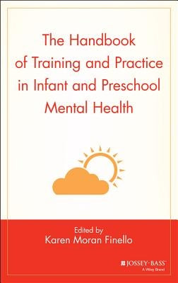 The Handbook of Training and Practice in Infant and Preschool Mental Health by Finello, Karen Moran