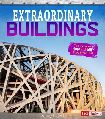 Extraordinary Buildings: The Science of How and Why They Were Built by Howell, Izzi