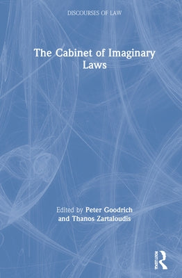 The Cabinet of Imaginary Laws by Goodrich, Peter