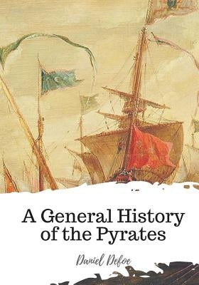 A General History of the Pyrates by Defoe, Daniel