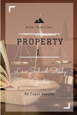 Law School Study Guides: Property I Outline by Success, Legal