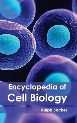Encyclopedia of Cell Biology by Becker, Ralph
