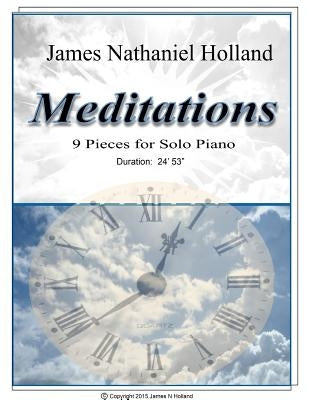 Meditations 9 Pieces for Solo Piano by Holland, James Nathaniel