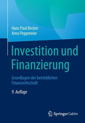 Investition Und Finanzierung: Grundlagen Der Betrieblichen Finanzwirtschaft by Becker, Hans Paul