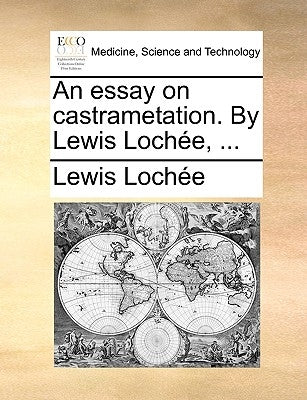 An Essay on Castrametation. by Lewis Lochee, ... by Lochee, Lewis
