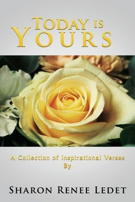 Today Is Yours: A Collection of Inspirational Verses By by Ledet, Sharon Renee