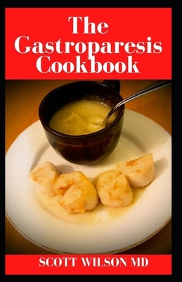 Gastroparesis: Relief Your Gastroparesis With This Guide Of Diets by Wilson, Scott
