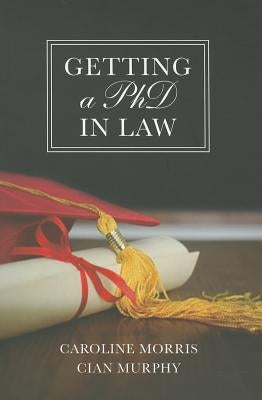Getting a PhD in Law by Morris, Caroline
