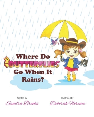 Where Do Butterflies Go When It Rains? by Florence, Deborah