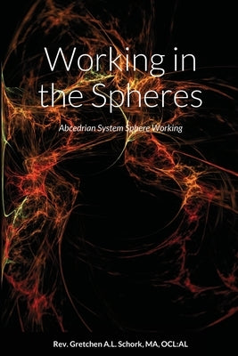 Working in the Spheres: Abcedrian System Sphere Working by Schork, Ma Ocl Al