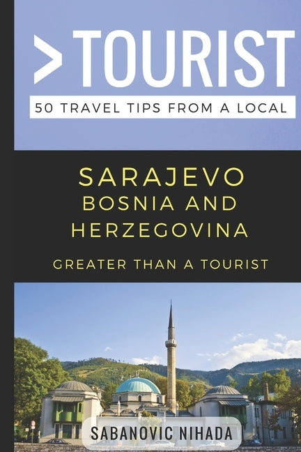 Greater Than a Tourist- Sarajevo Bosnia and Herzegovina: 50 Travel Tips from a Local by Tourist, Greater Than a.