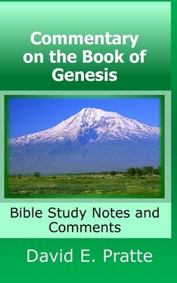 Commentary on the Book of Genesis: Bible Study Notes and Comments by Pratte, David