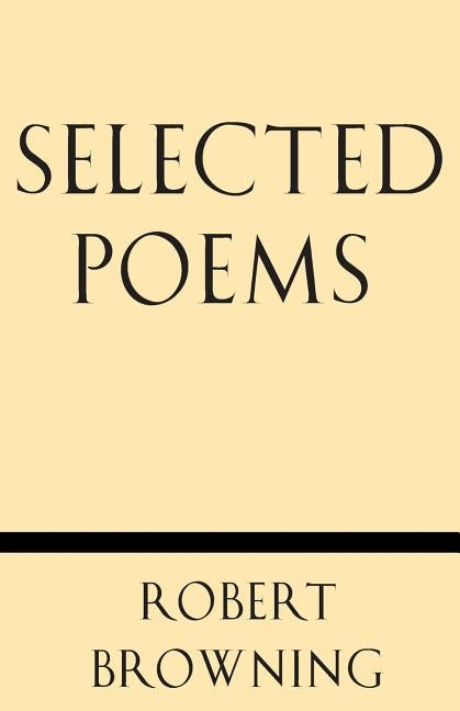 Selected Poems by Browning, Robert