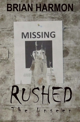 Rushed: The Unseen by Harmon, Brian